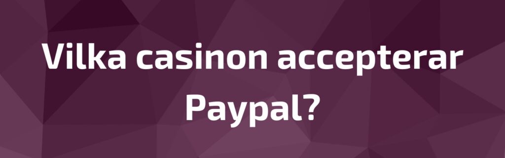 Vilka casinon accepterar Paypal? 